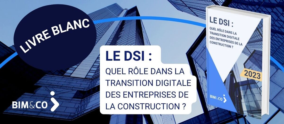 Le DSI : quel rôle dans la transition digitale des entreprises de la construction?