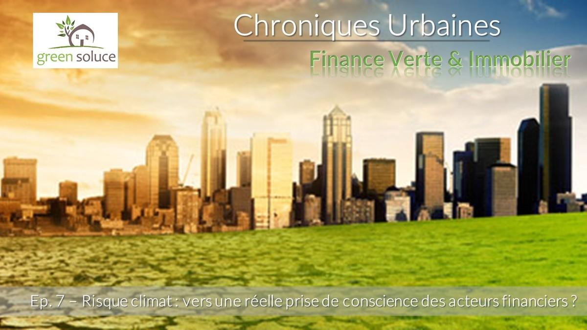 [Chroniques Urbaines 2.0 #07] Risque climat : vers une réelle prise de conscience des acteurs financiers ? 
