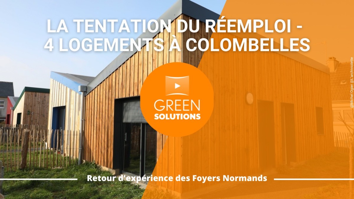 [Green Solutions - Vidéo] La tentation du réemploi - construction de 4 logements à Colombelles