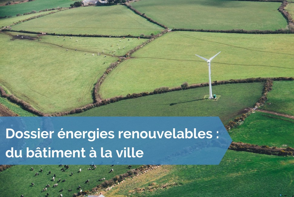 [Dossier énergies renouvelables] #32 - Le Département : un chaînon essentiel de la transition énergétique 