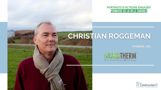 [Pionniers de la ville durable] Christian Roggeman, fondateur et CEO chez Gramitherm