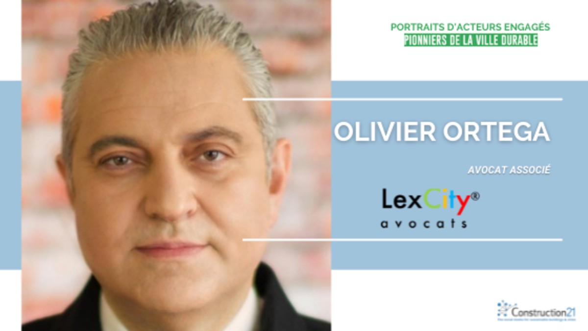  [Pionniers de la ville durable] Olivier Ortega, avocat associé Lexcity