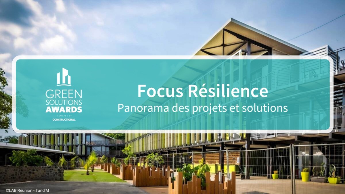 [Focus Green Solutions #6] Quelles solutions pour renforcer la capacité de résilience du bâti pendant sa durée de vie ?