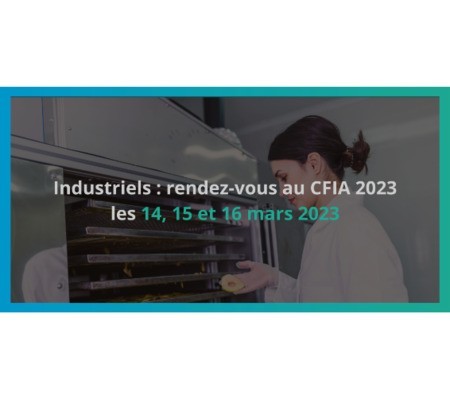Industriels de l'agroalimentaire : rendez-vous au CFIA 2023, les 14, 15 et 16 mars