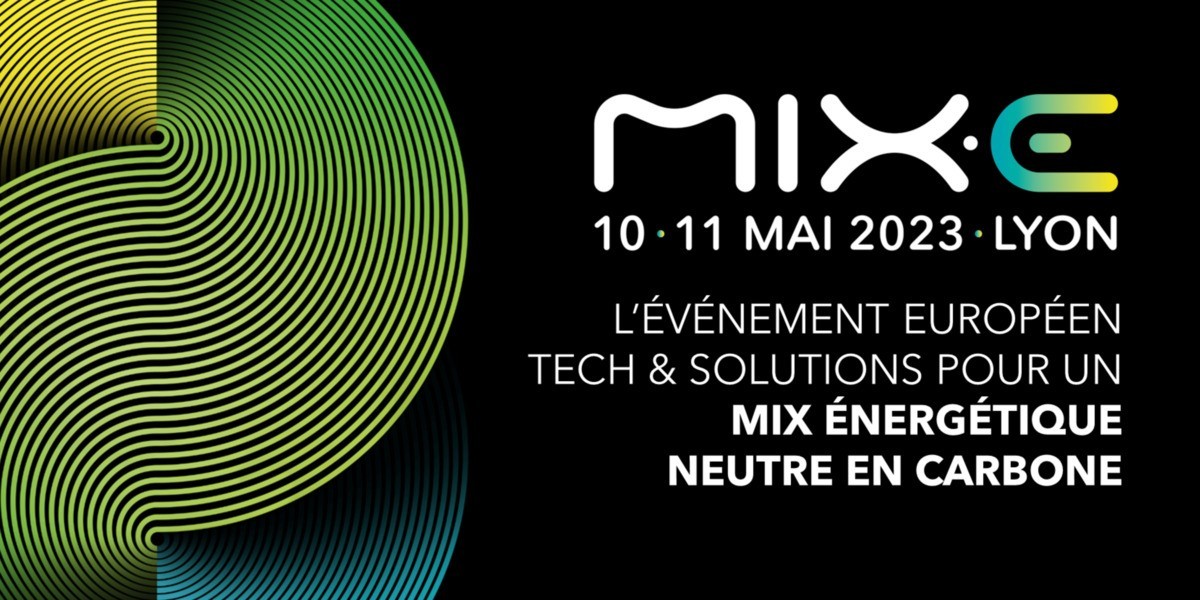 MIX.E : L’événement européen tech & solutions pour un mix énergétique neutre en carbone !