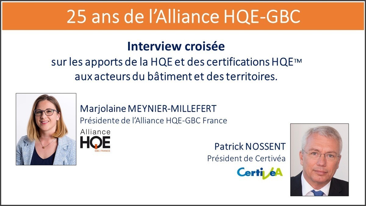 25 ans de l’Alliance HQE-GBC France : Interview croisée de Marjolaine Meynier-Millefert, Présidente de l’Alliance HQE-GBC France et Patrick Nossent, Président de Certivéa